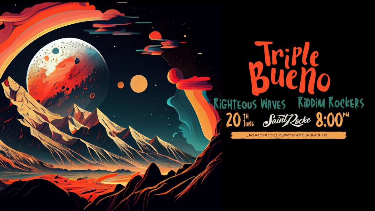 Triple Bueno w/ Righteous Waves & Riddim Rockers